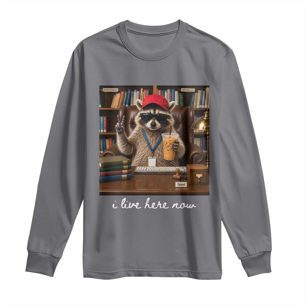 School Librarian Long Sleeve Shirt I Live Here Now Back to School