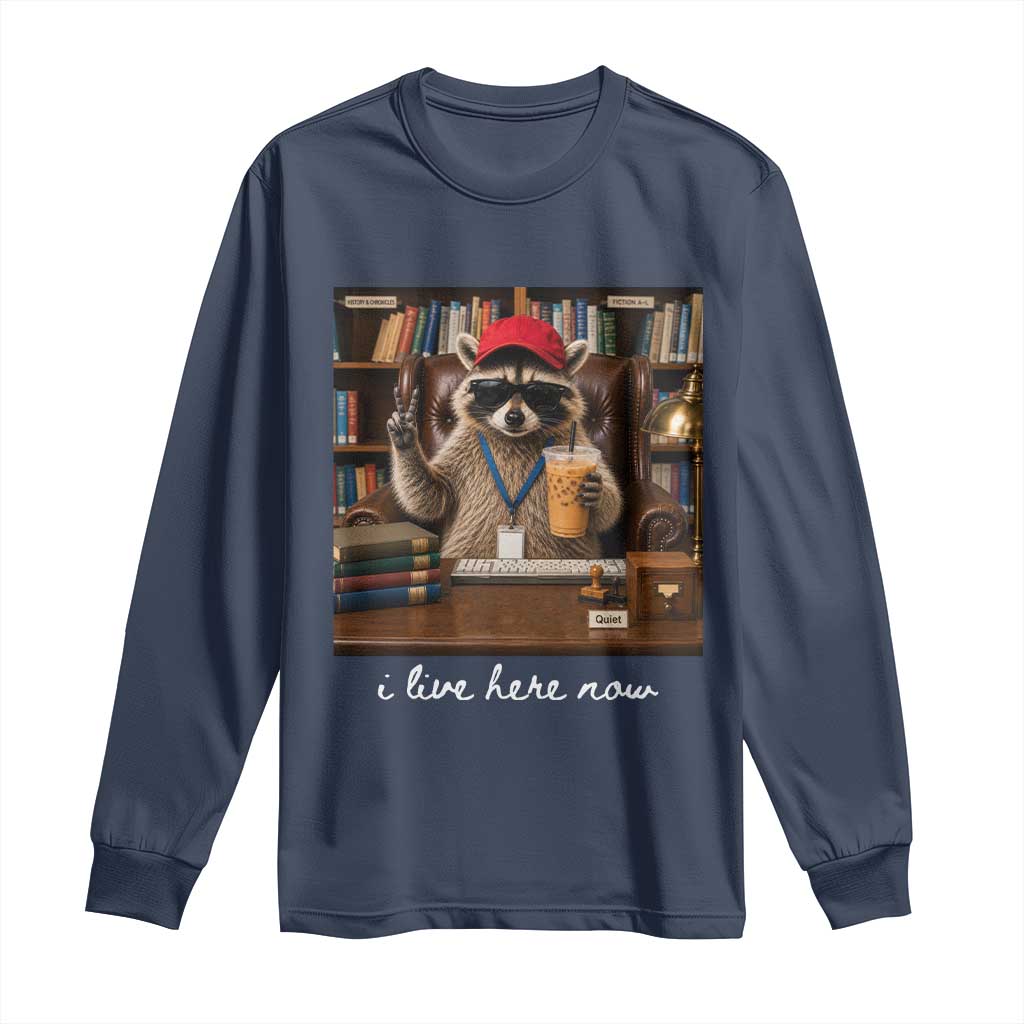 School Librarian Long Sleeve Shirt I Live Here Now Back to School