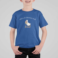 Silly Goose Librarian T Shirt For Kid Off To Do Librarian Stuff Book Lover Gift