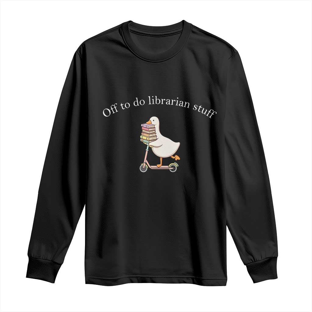 Silly Goose Librarian Long Sleeve Shirt Off To Do Librarian Stuff Book Lover Gift