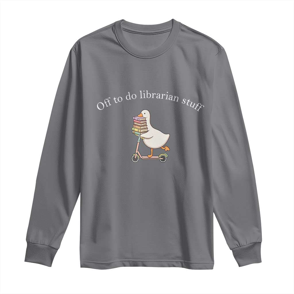 Silly Goose Librarian Long Sleeve Shirt Off To Do Librarian Stuff Book Lover Gift
