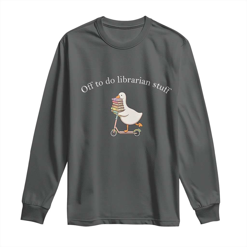 Silly Goose Librarian Long Sleeve Shirt Off To Do Librarian Stuff Book Lover Gift