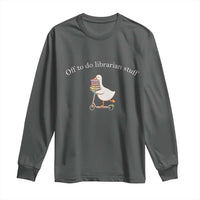 Silly Goose Librarian Long Sleeve Shirt Off To Do Librarian Stuff Book Lover Gift