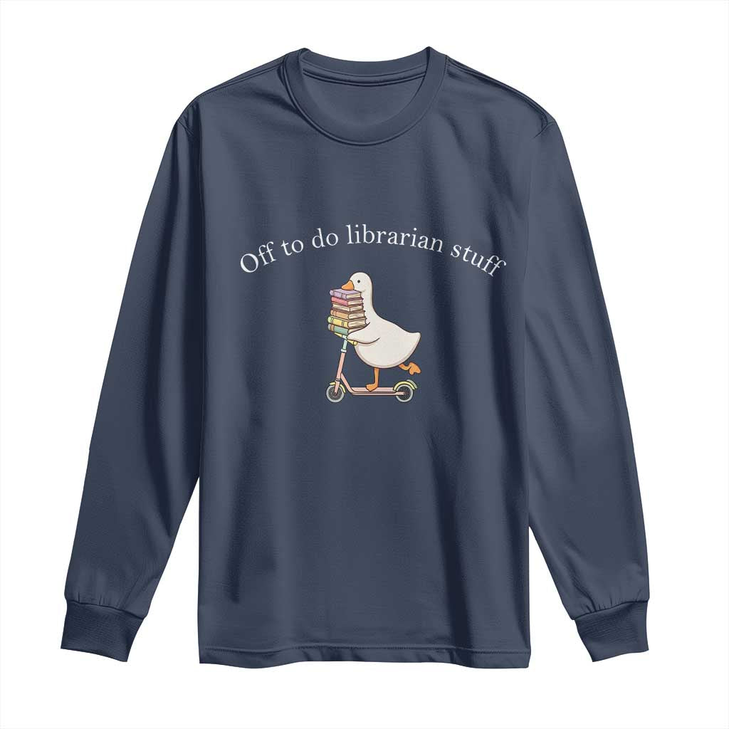 Silly Goose Librarian Long Sleeve Shirt Off To Do Librarian Stuff Book Lover Gift