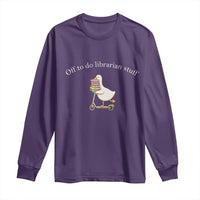 Silly Goose Librarian Long Sleeve Shirt Off To Do Librarian Stuff Book Lover Gift