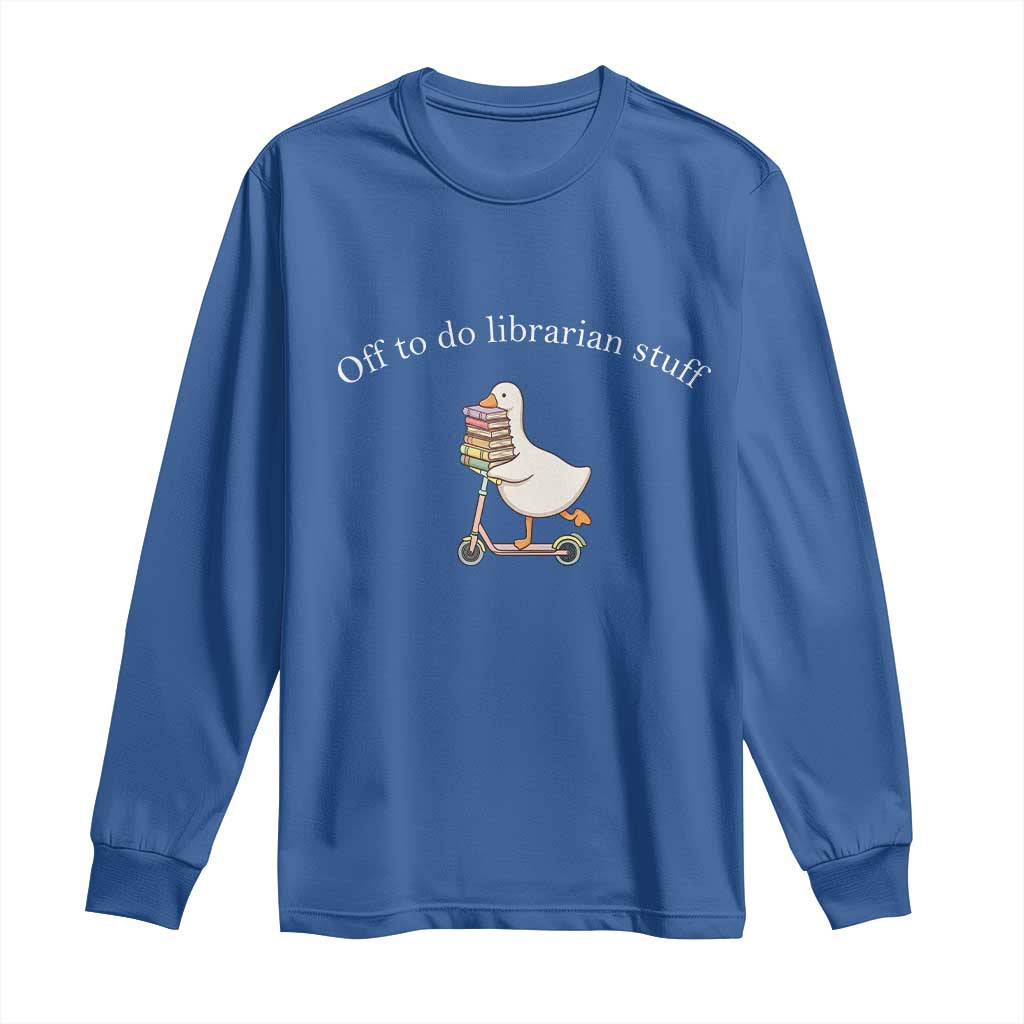Silly Goose Librarian Long Sleeve Shirt Off To Do Librarian Stuff Book Lover Gift