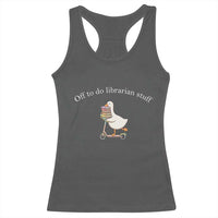 Silly Goose Librarian Racerback Tank Top Off To Do Librarian Stuff Book Lover Gift