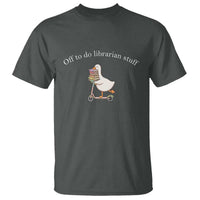 Silly Goose Librarian T Shirt Off To Do Librarian Stuff Book Lover Gift