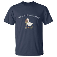 Silly Goose Librarian T Shirt Off To Do Librarian Stuff Book Lover Gift