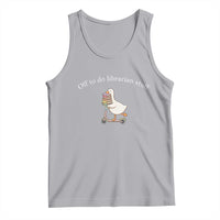 Silly Goose Librarian Tank Top Off To Do Librarian Stuff Book Lover Gift