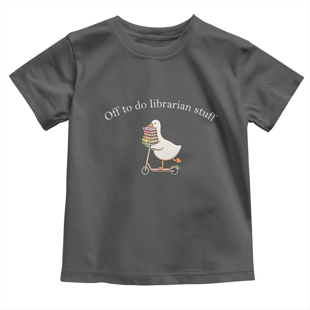 Silly Goose Librarian Toddler T Shirt Off To Do Librarian Stuff Book Lover Gift