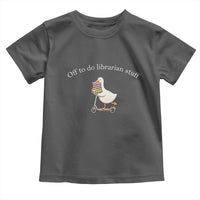 Silly Goose Librarian Toddler T Shirt Off To Do Librarian Stuff Book Lover Gift