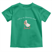 Silly Goose Librarian Toddler T Shirt Off To Do Librarian Stuff Book Lover Gift