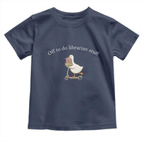 Silly Goose Librarian Toddler T Shirt Off To Do Librarian Stuff Book Lover Gift