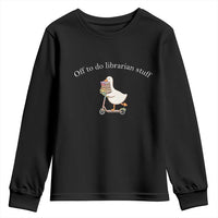Silly Goose Librarian Youth Sweatshirt Off To Do Librarian Stuff Book Lover Gift