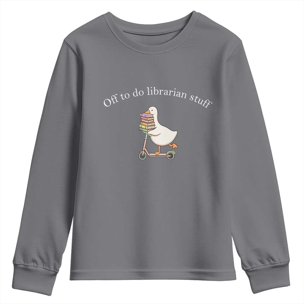 Silly Goose Librarian Youth Sweatshirt Off To Do Librarian Stuff Book Lover Gift