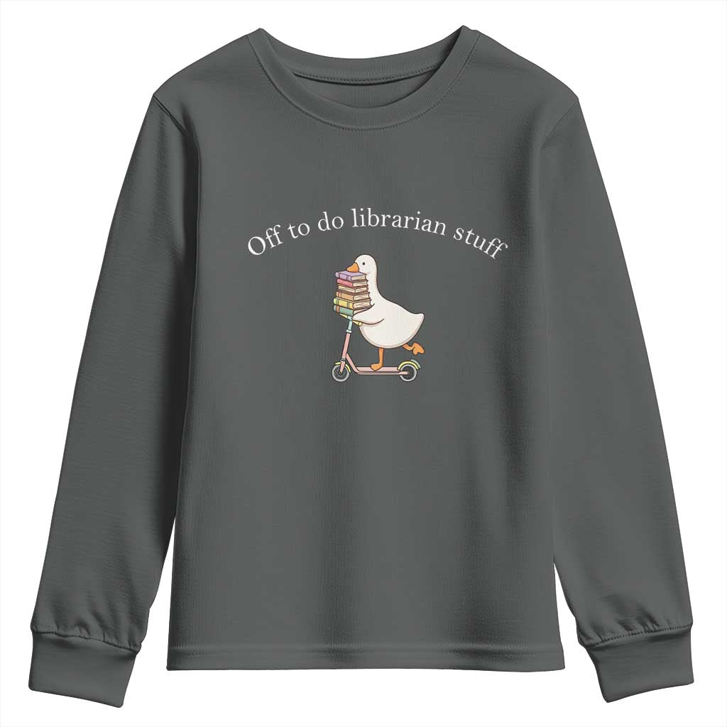 Silly Goose Librarian Youth Sweatshirt Off To Do Librarian Stuff Book Lover Gift