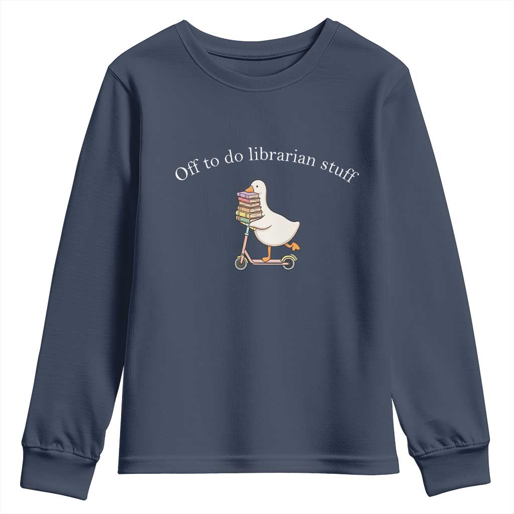 Silly Goose Librarian Youth Sweatshirt Off To Do Librarian Stuff Book Lover Gift