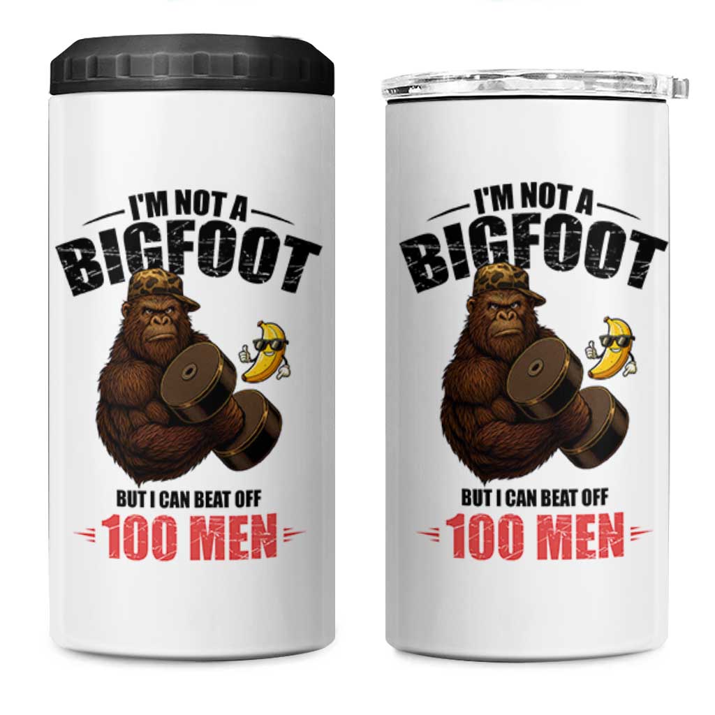 Funny Bigfoot Gym 4 in 1 Can Cooler Tumbler I Am Not A Bigfoot But I Can Beat Off 100 Men