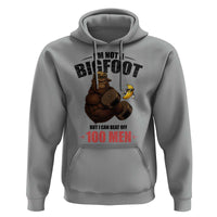 Funny Bigfoot Gym Hoodie I Am Not A Bigfoot But I Can Beat Off 100 Men - Wonder Print Shop
