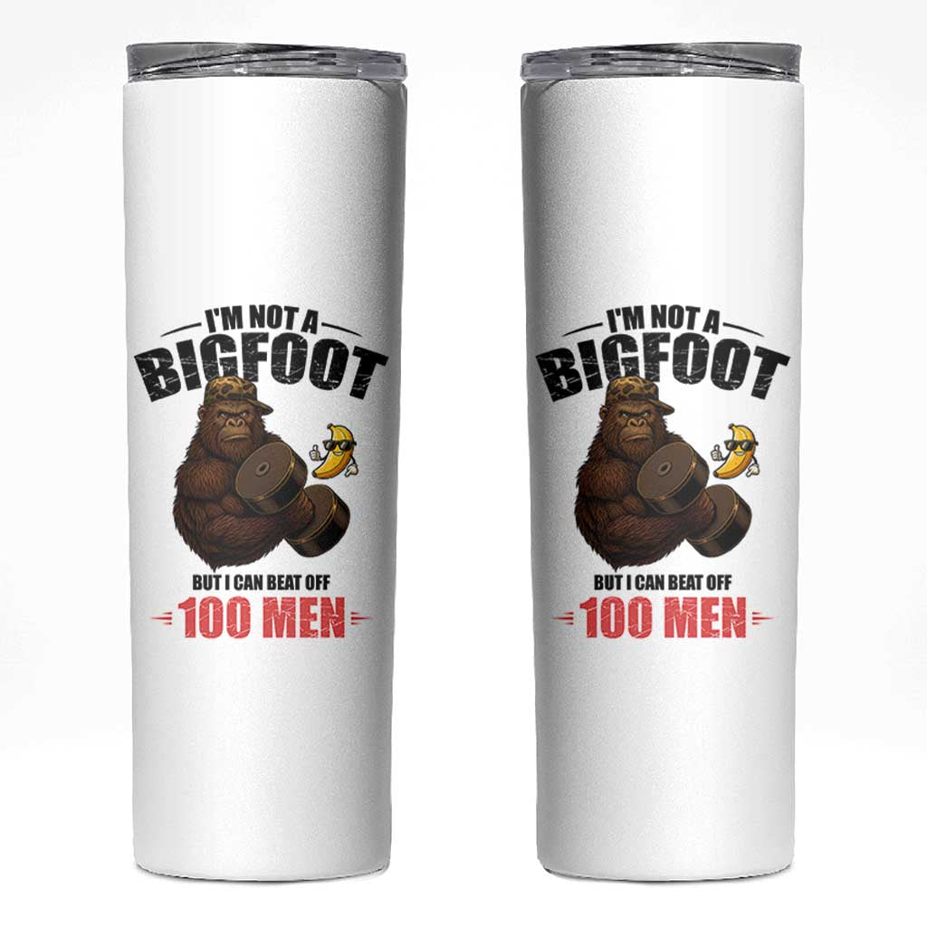 Funny Bigfoot Gym Skinny Tumbler I Am Not A Bigfoot But I Can Beat Off 100 Men