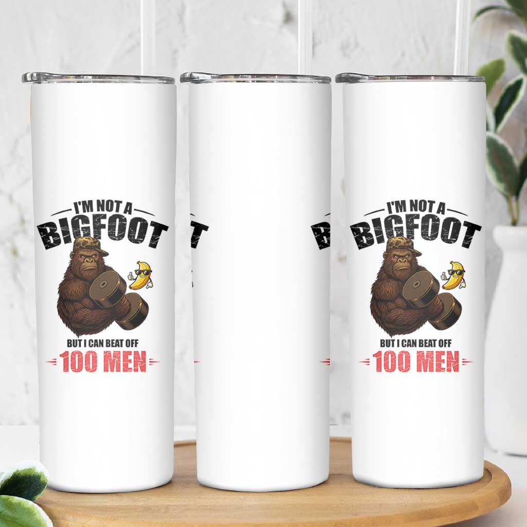Funny Bigfoot Gym Skinny Tumbler I Am Not A Bigfoot But I Can Beat Off 100 Men