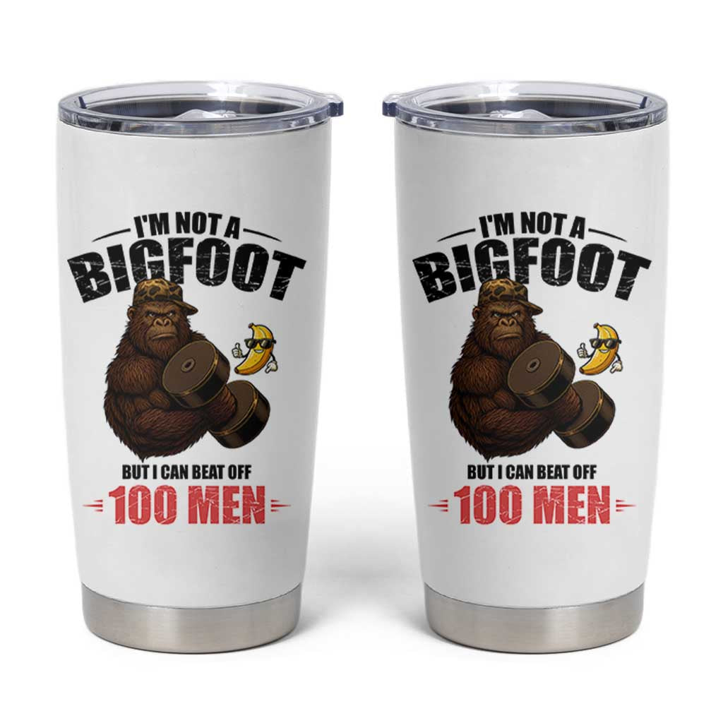 Funny Bigfoot Gym Tumbler Cup I Am Not A Bigfoot But I Can Beat Off 100 Men