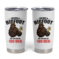 Funny Bigfoot Gym Tumbler Cup I Am Not A Bigfoot But I Can Beat Off 100 Men