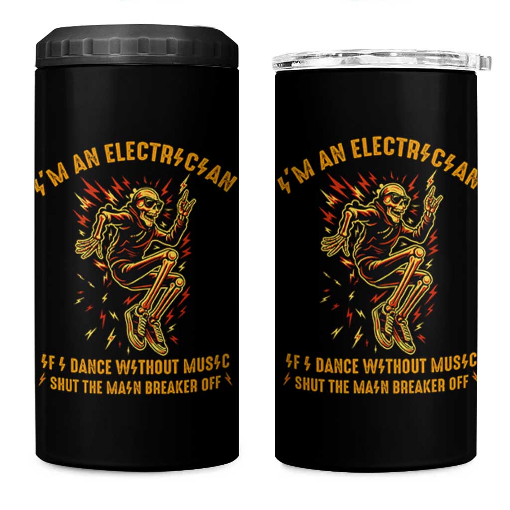 Funny Skeleton Electrician 4 in 1 Can Cooler Tumbler I Am An Electrician If I Dance Without Music
