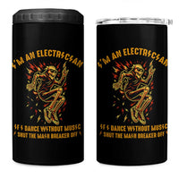 Funny Skeleton Electrician 4 in 1 Can Cooler Tumbler I Am An Electrician If I Dance Without Music