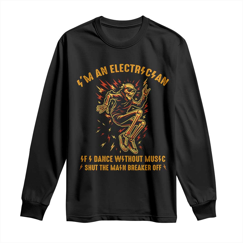 Funny Skeleton Electrician Long Sleeve Shirt I Am An Electrician If I Dance Without Music - Wonder Print Shop
