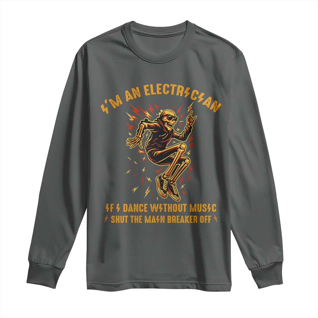 Funny Skeleton Electrician Long Sleeve Shirt I Am An Electrician If I Dance Without Music - Wonder Print Shop