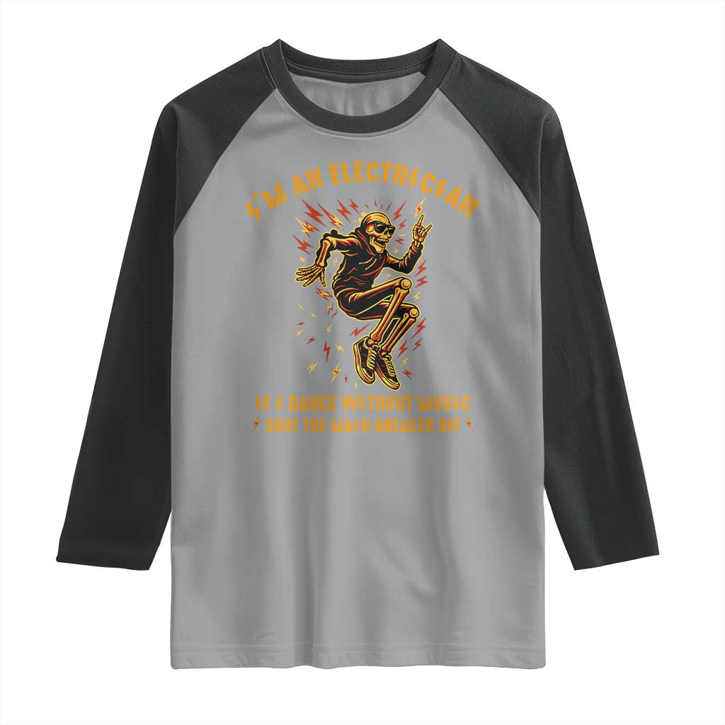 Funny Skeleton Electrician Raglan Shirt I Am An Electrician If I Dance Without Music - Wonder Print Shop