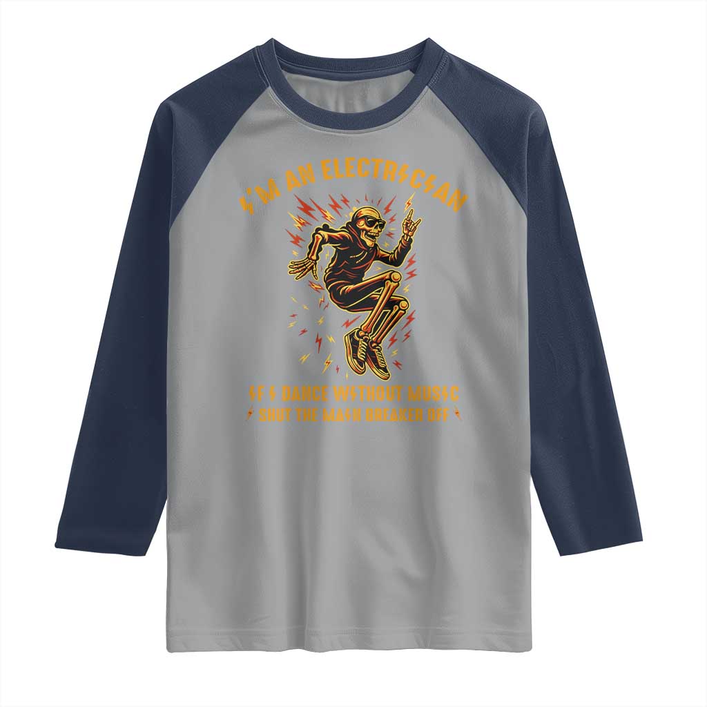Funny Skeleton Electrician Raglan Shirt I Am An Electrician If I Dance Without Music - Wonder Print Shop
