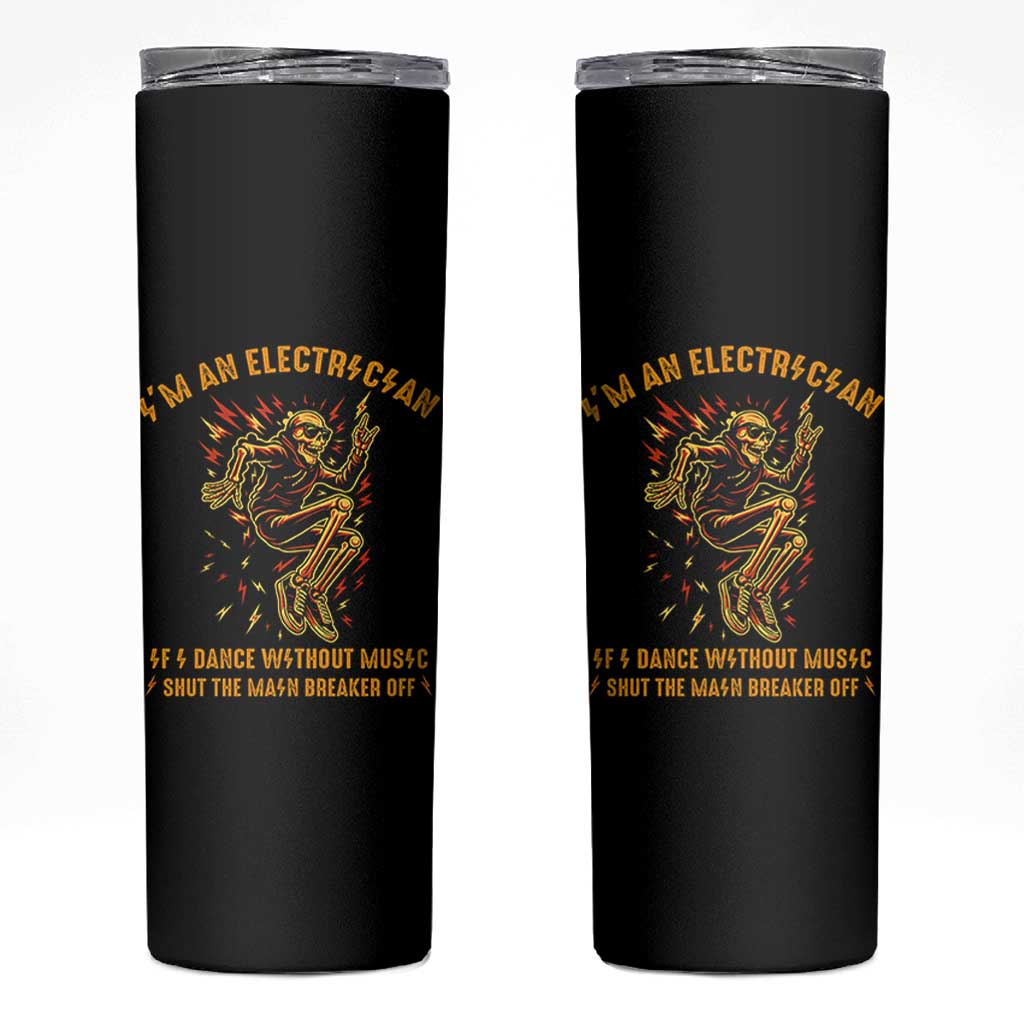 Funny Skeleton Electrician Skinny Tumbler I Am An Electrician If I Dance Without Music
