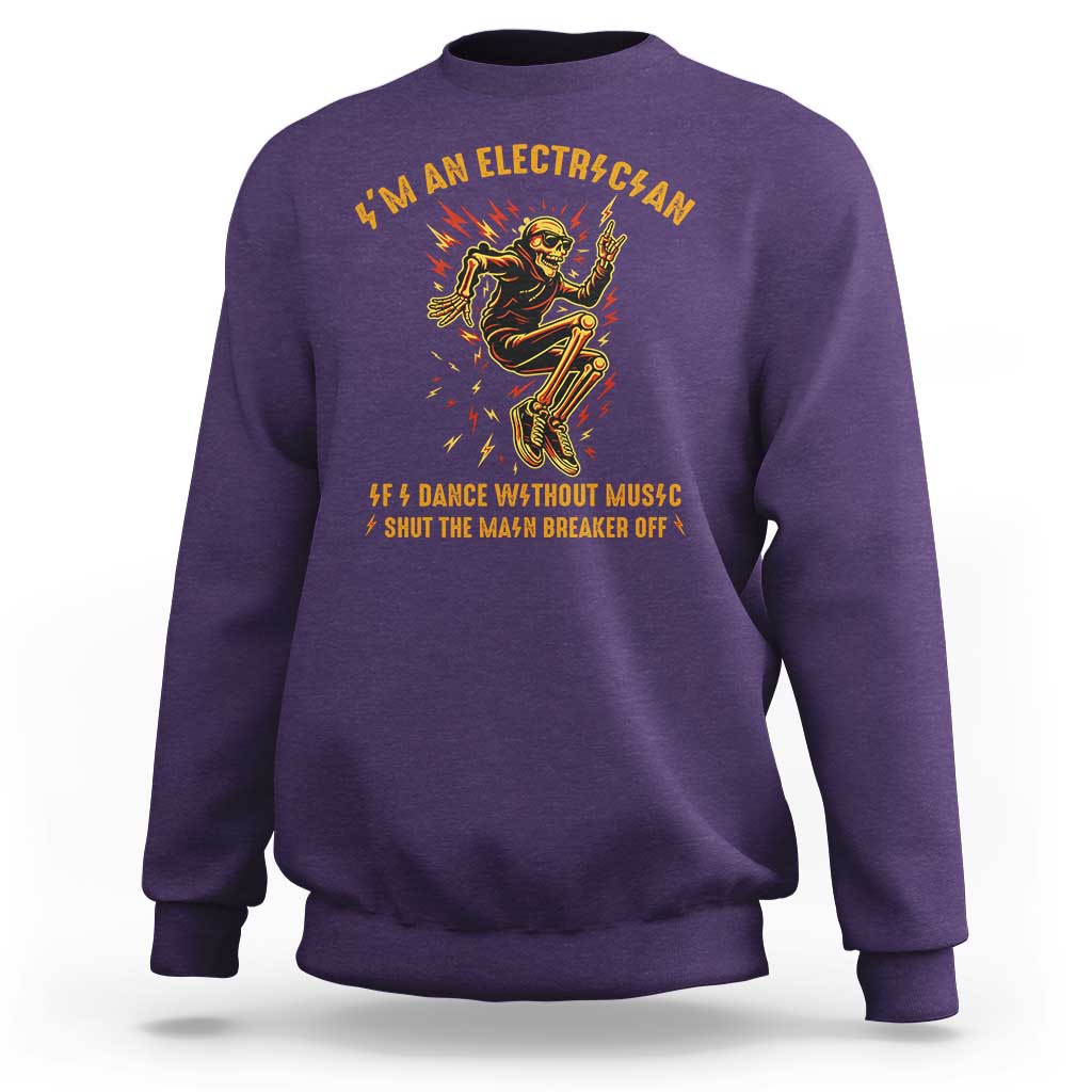 Funny Skeleton Electrician Sweatshirt I Am An Electrician If I Dance Without Music - Wonder Print Shop