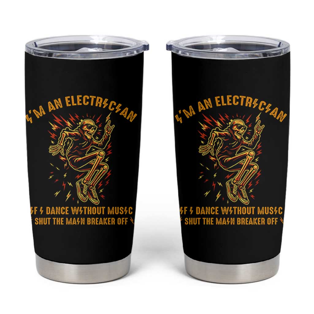 Funny Skeleton Electrician Tumbler Cup I Am An Electrician If I Dance Without Music