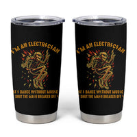 Funny Skeleton Electrician Tumbler Cup I Am An Electrician If I Dance Without Music