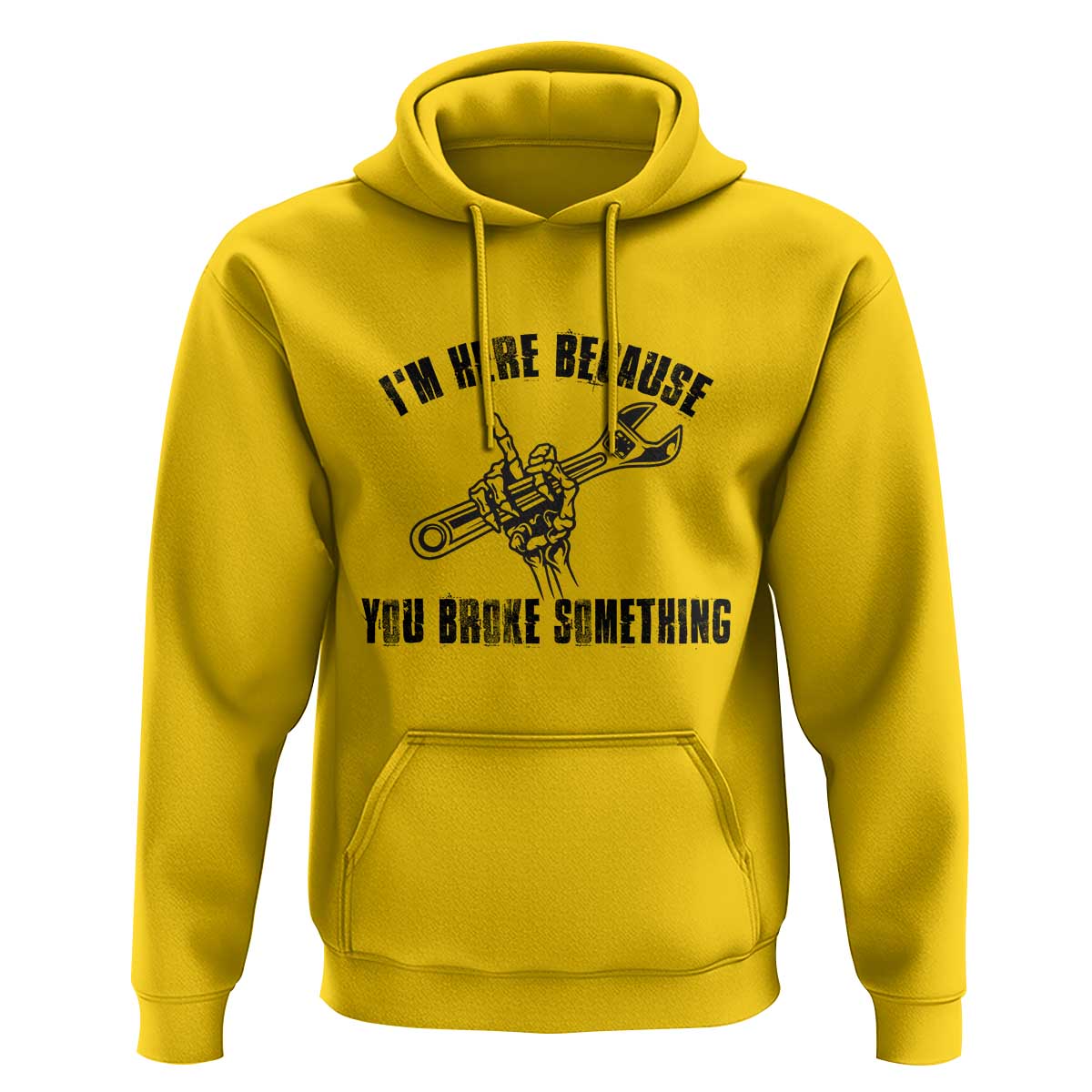 I Am Here Because You Broke Something Hoodie Funny Mechanic Repairman Fixing - Wonder Print Shop