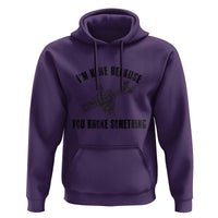 I Am Here Because You Broke Something Hoodie Funny Mechanic Repairman Fixing - Wonder Print Shop