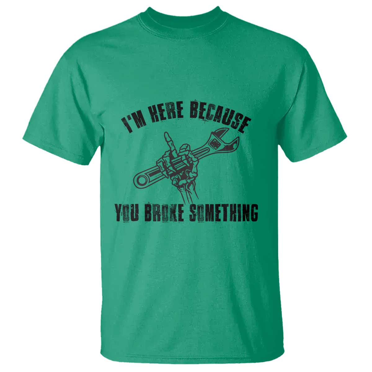 I Am Here Because You Broke Something T Shirt Funny Mechanic Repairman Fixing - Wonder Print Shop