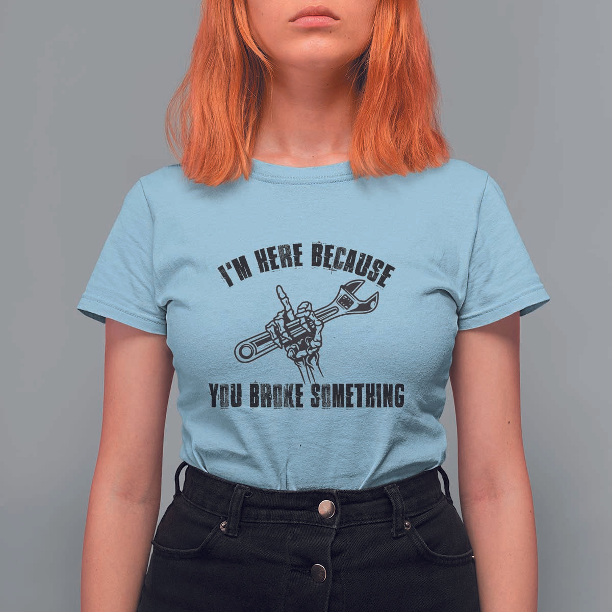 I Am Here Because You Broke Something T Shirt For Women Funny Mechanic Repairman Fixing - Wonder Print Shop