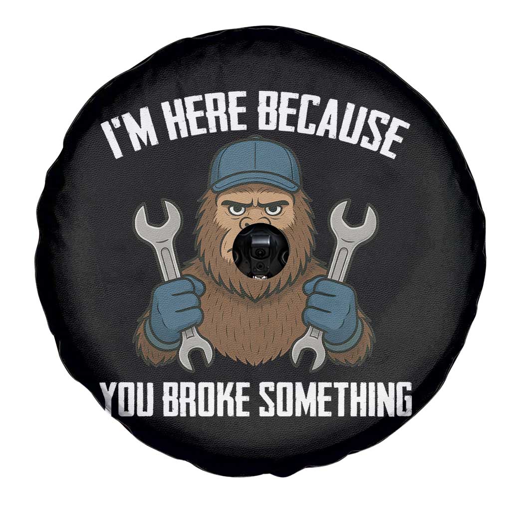 Funny Bigoot Mechanic Spare Tire Cover I Am Here Because You Broke Something Repair - Wonder Print Shop