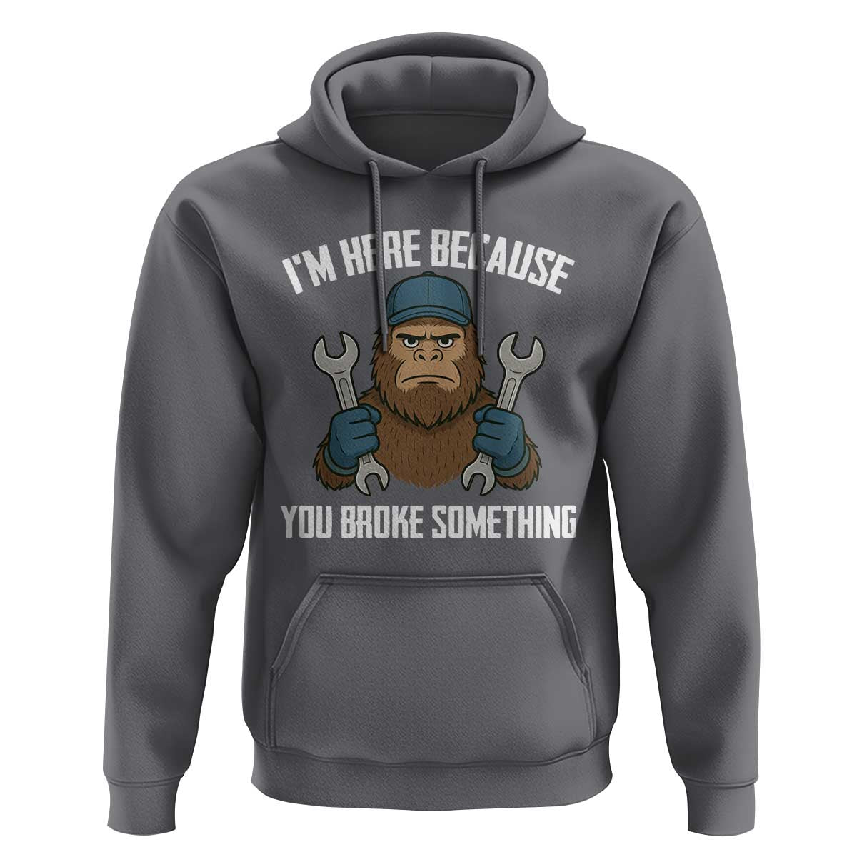 Funny Bigoot Mechanic Hoodie I Am Here Because You Broke Something Repair - Wonder Print Shop