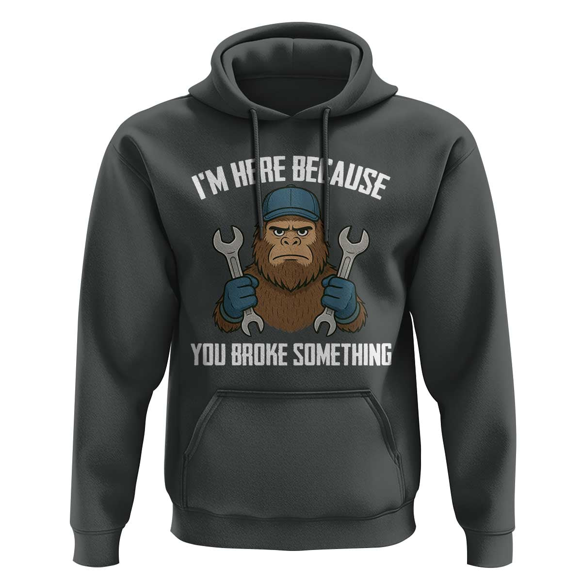 Funny Bigoot Mechanic Hoodie I Am Here Because You Broke Something Repair - Wonder Print Shop