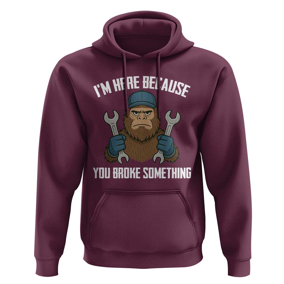 Funny Bigoot Mechanic Hoodie I Am Here Because You Broke Something Repair - Wonder Print Shop