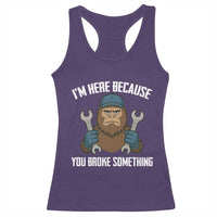 Funny Bigoot Mechanic Racerback Tank Top I Am Here Because You Broke Something Repair - Wonder Print Shop
