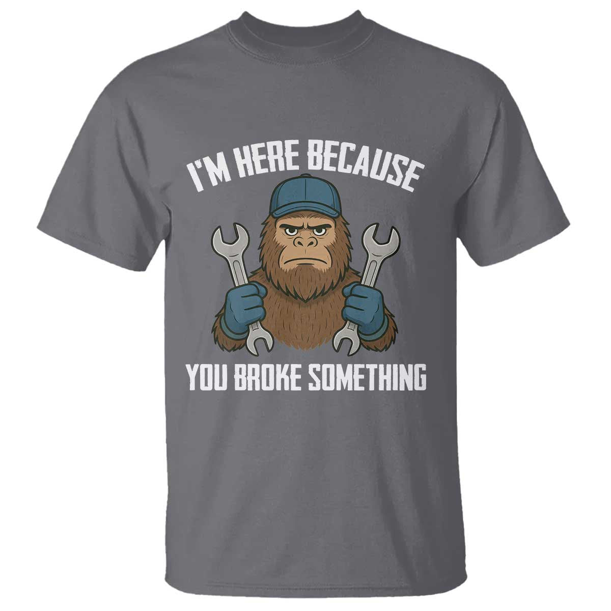 Funny Bigoot Mechanic T Shirt I Am Here Because You Broke Something Repair - Wonder Print Shop