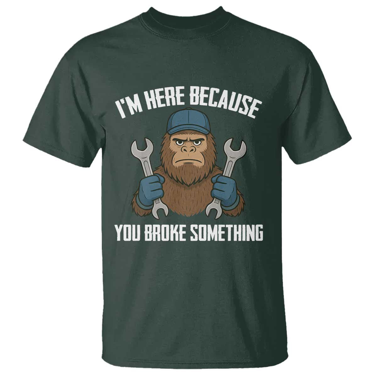 Funny Bigoot Mechanic T Shirt I Am Here Because You Broke Something Repair - Wonder Print Shop