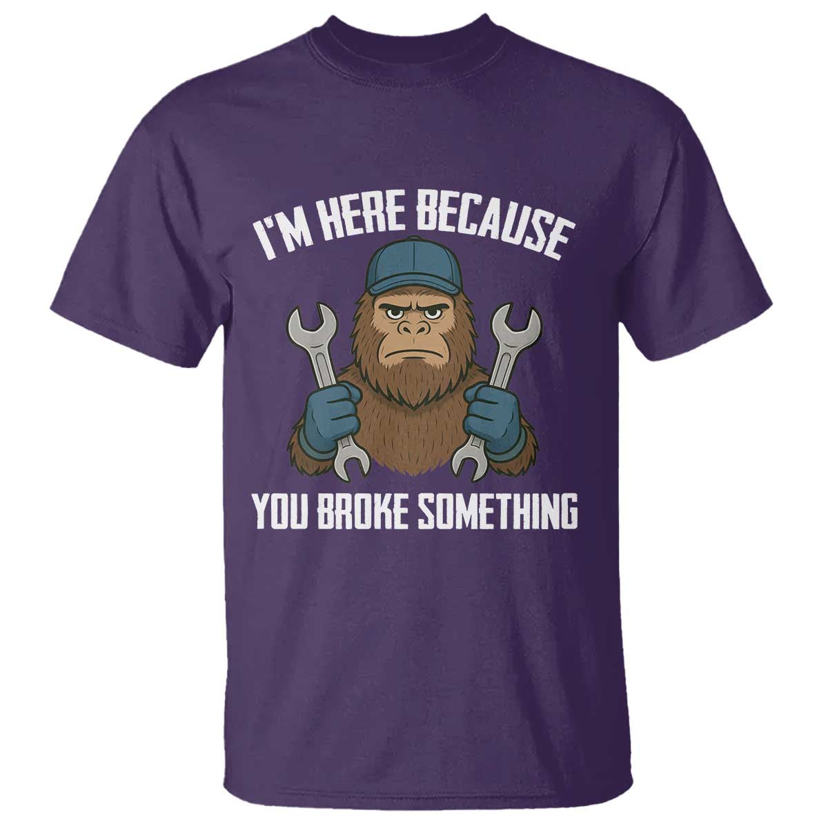 Funny Bigoot Mechanic T Shirt I Am Here Because You Broke Something Repair - Wonder Print Shop